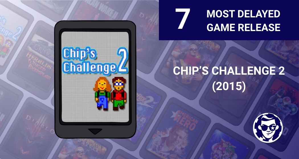 7. Chip’s Challenge 2 – 18 Years
